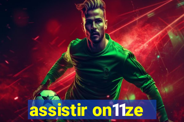 assistir on11ze